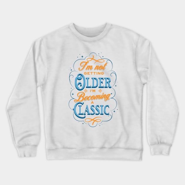 I'm not getting older I'm becoming a classic Crewneck Sweatshirt by JonHerrera